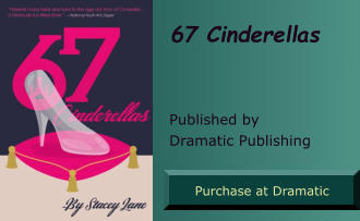67 Cinderellas  Published by Dramatic Publishing Purchase at Dramatic