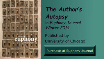 The Author’s Autopsy in Euphony Journal  Winter 2014  Published by University of Chicago Purchase at Euphony Journal