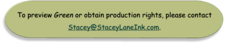 To preview Green or obtain production rights, please contact Stacey@StaceyLaneInk.com.