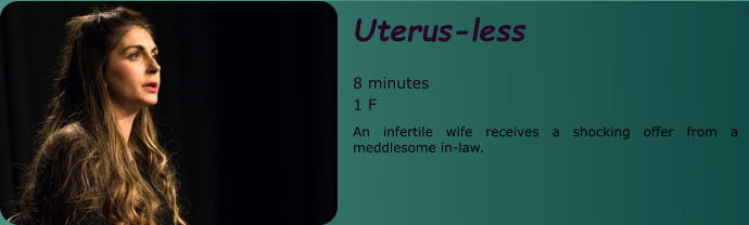 Uterus-less  8 minutes 1 F An infertile wife receives a shocking offer from a meddlesome in-law.